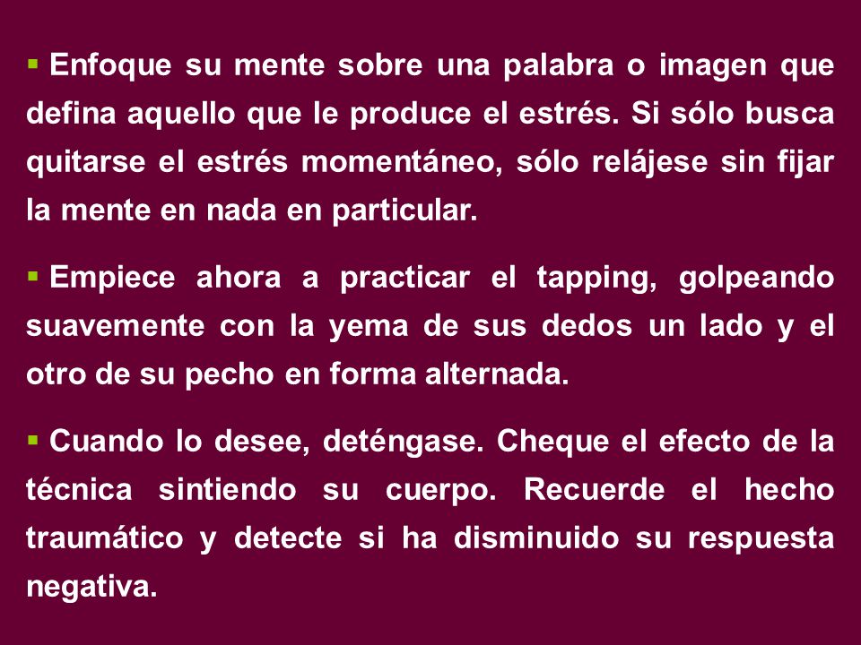 Enfoque su mente sobre una palabra o imagen que defina aquello que le produce el estrés. Si sólo busca quitarse el estrés momentáneo, sólo relájese sin fijar la mente en nada en particular.