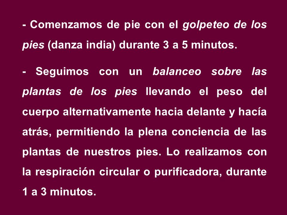 - Comenzamos de pie con el golpeteo de los pies (danza india) durante 3 a 5 minutos.