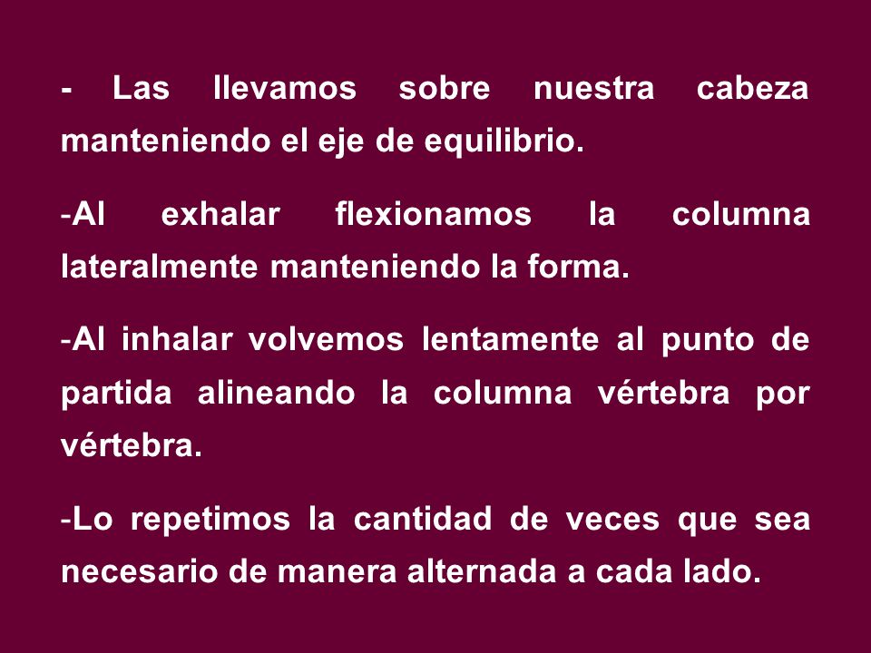 - Las llevamos sobre nuestra cabeza manteniendo el eje de equilibrio.
