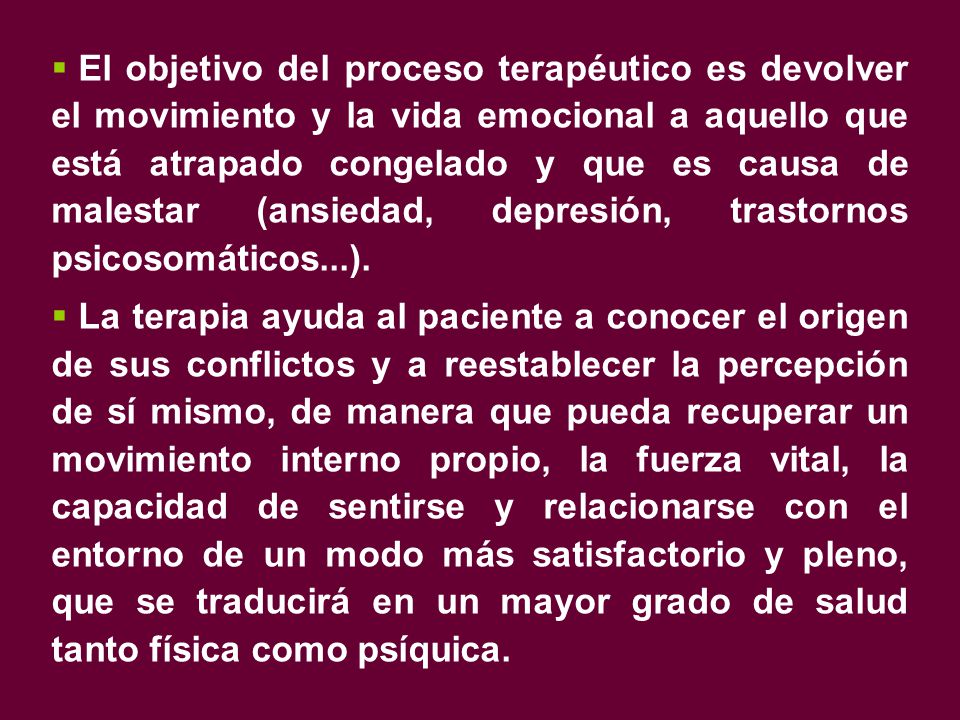El objetivo del proceso terapéutico es devolver el movimiento y la vida emocional a aquello que está atrapado congelado y que es causa de malestar (ansiedad, depresión, trastornos psicosomáticos...).