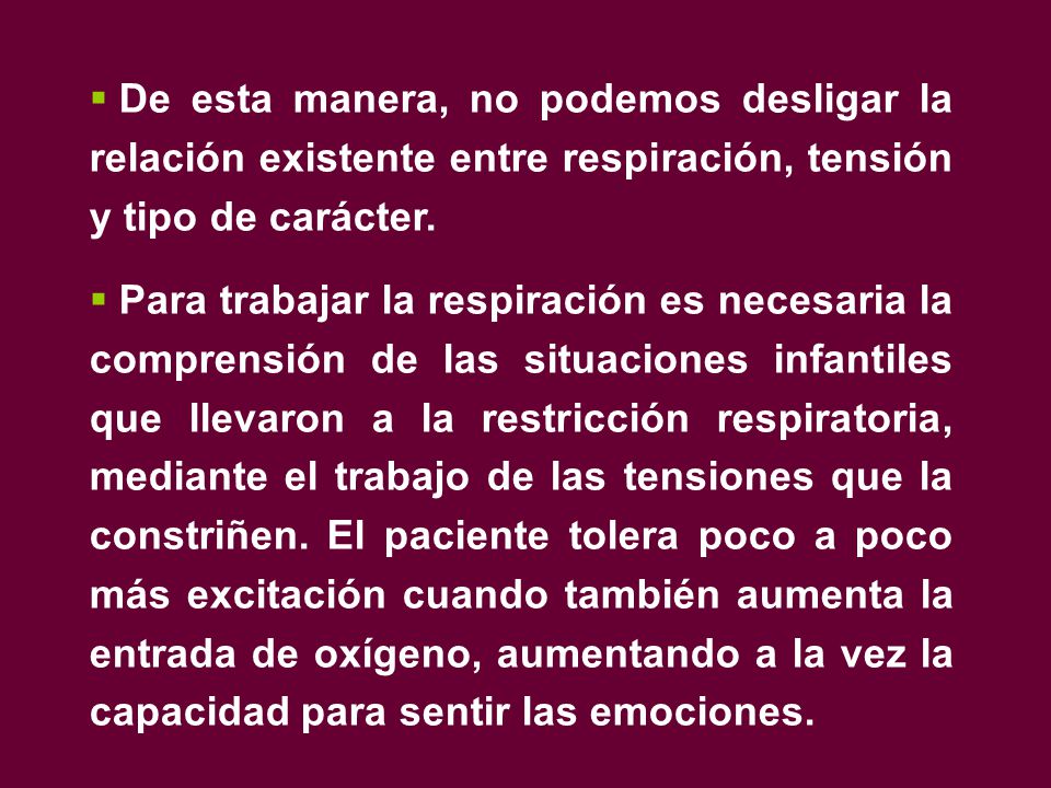 De esta manera, no podemos desligar la relación existente entre respiración, tensión y tipo de carácter.