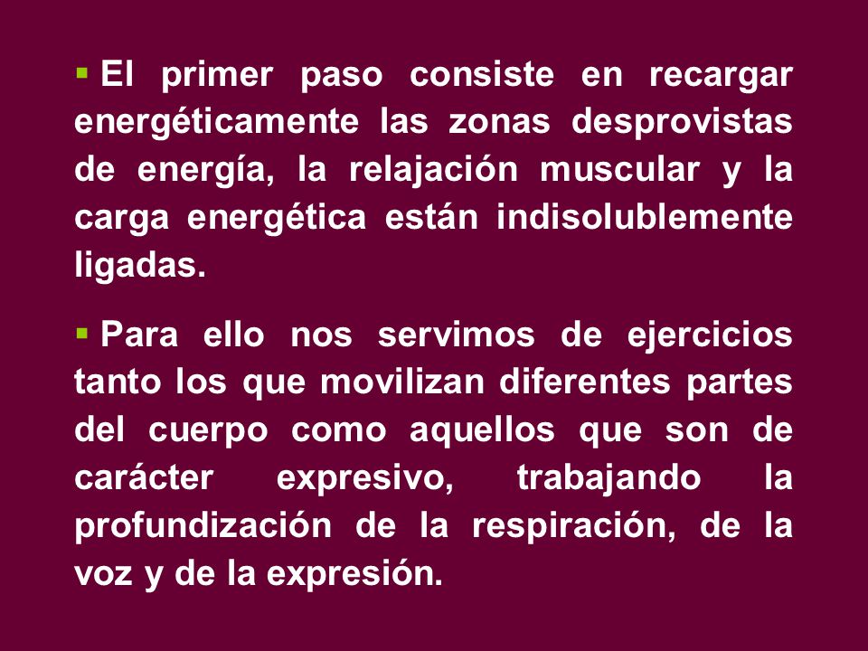 El primer paso consiste en recargar energéticamente las zonas desprovistas de energía, la relajación muscular y la carga energética están indisolublemente ligadas.