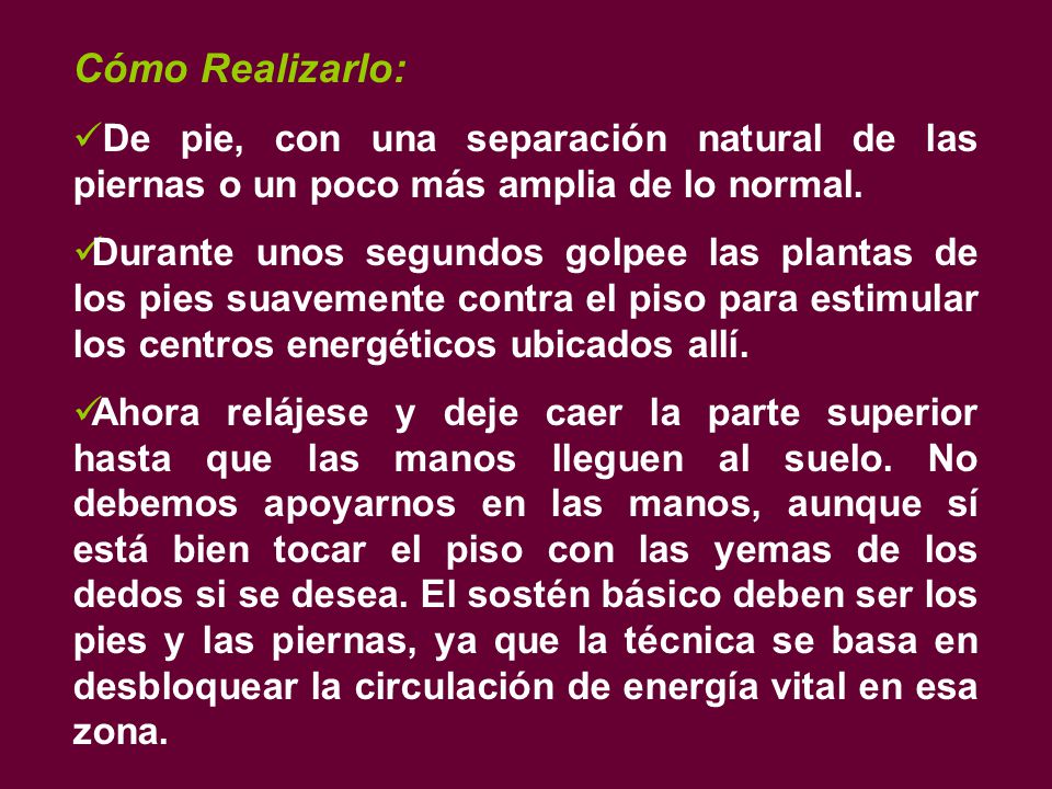 Cómo Realizarlo: De pie, con una separación natural de las piernas o un poco más amplia de lo normal.