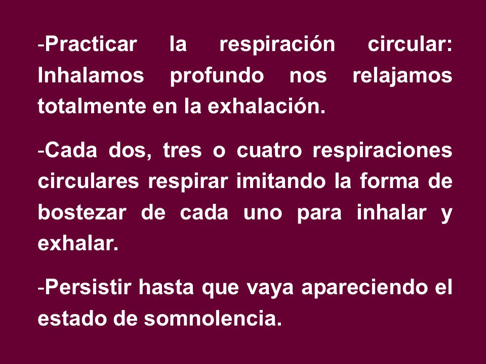 Practicar la respiración circular: Inhalamos profundo nos relajamos totalmente en la exhalación.
