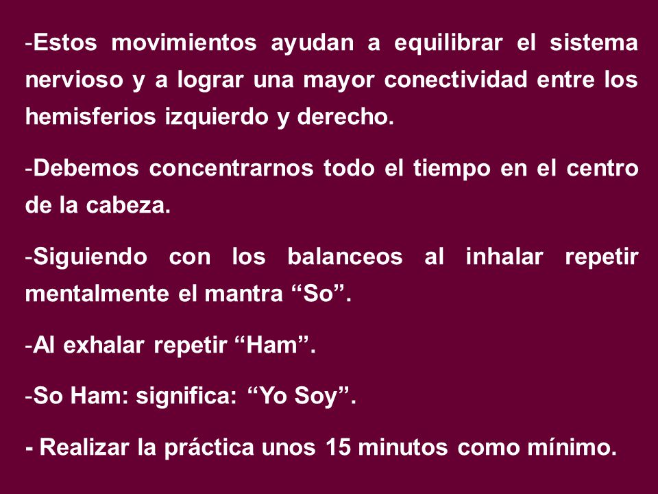 Estos movimientos ayudan a equilibrar el sistema nervioso y a lograr una mayor conectividad entre los hemisferios izquierdo y derecho.