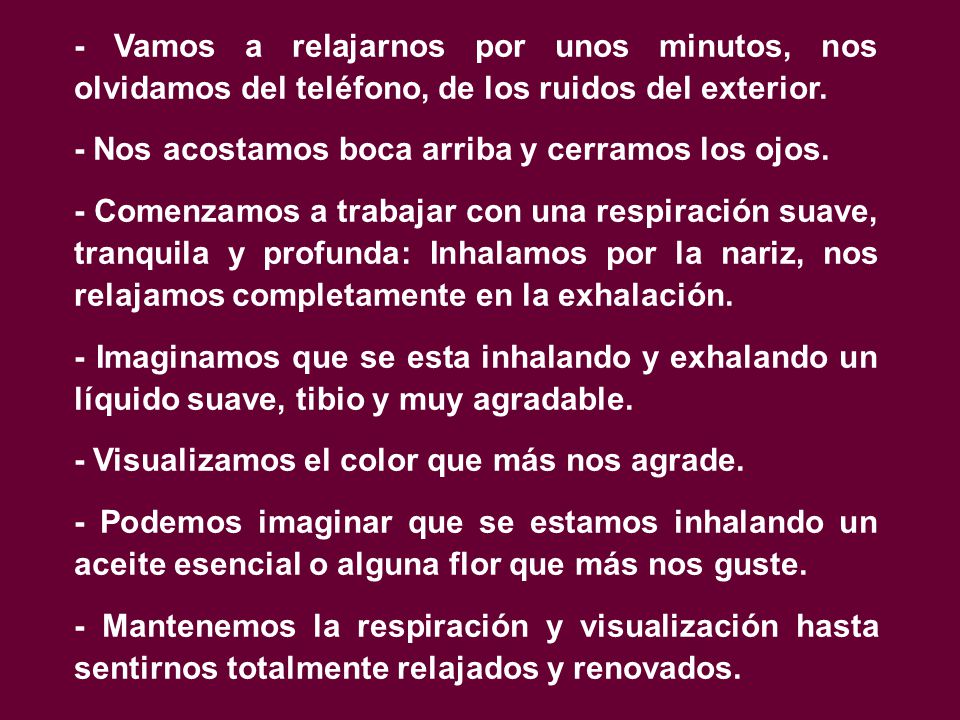 - Vamos a relajarnos por unos minutos, nos olvidamos del teléfono, de los ruidos del exterior.