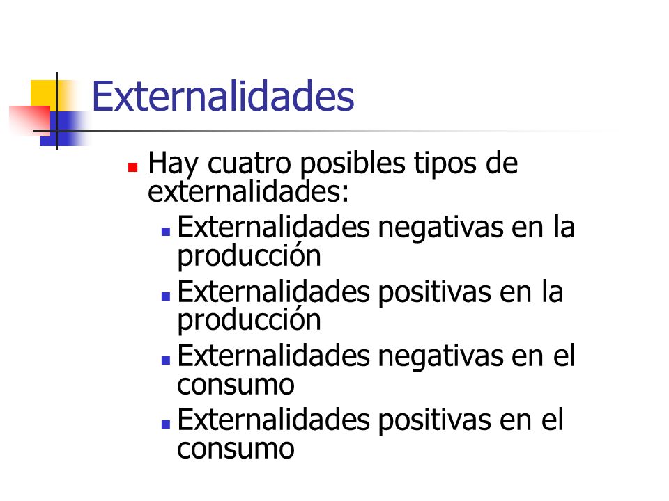 Externalidades Hay cuatro posibles tipos de externalidades:
