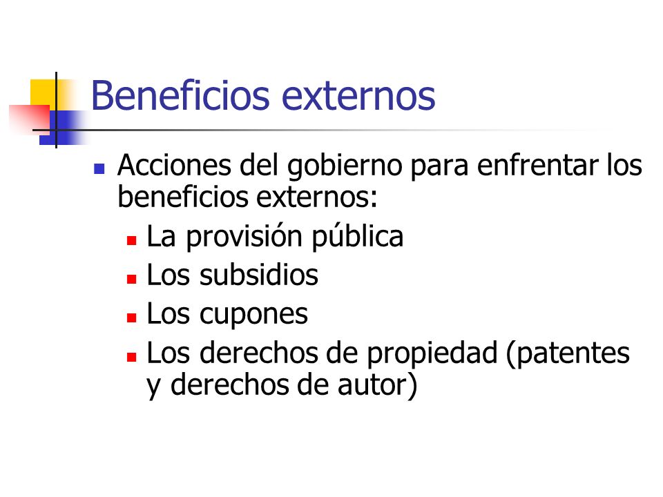 Beneficios externos Acciones del gobierno para enfrentar los beneficios externos: La provisión pública.