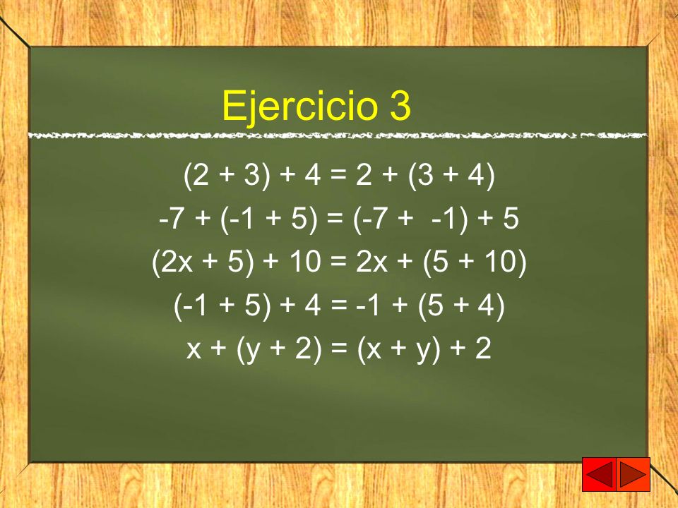 Ejercicio 3 (2 + 3) + 4 = 2 + (3 + 4) -7 + (-1 + 5) = ( ) + 5