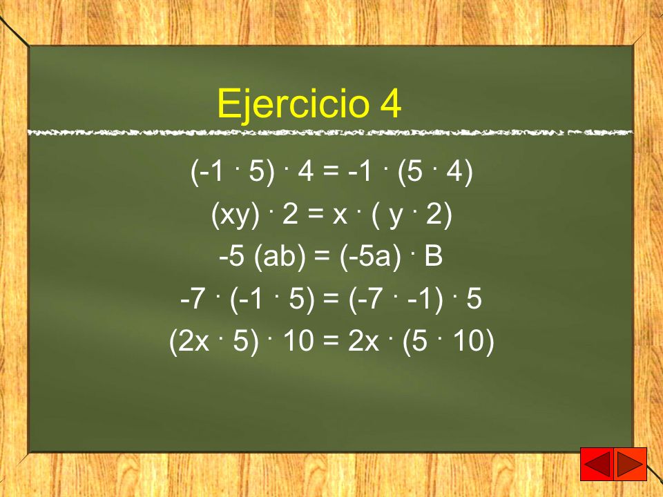 Ejercicio 4 (-1 . 5) . 4 = -1 . (5 . 4) (xy) . 2 = x . ( y . 2)