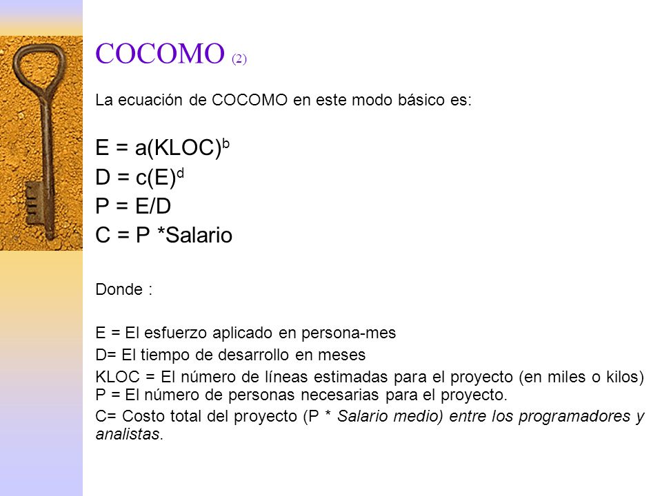 COCOMO (2) E = a(KLOC)b D = c(E)d P = E/D C = P *Salario