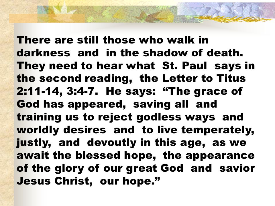 There are still those who walk in darkness and in the shadow of death