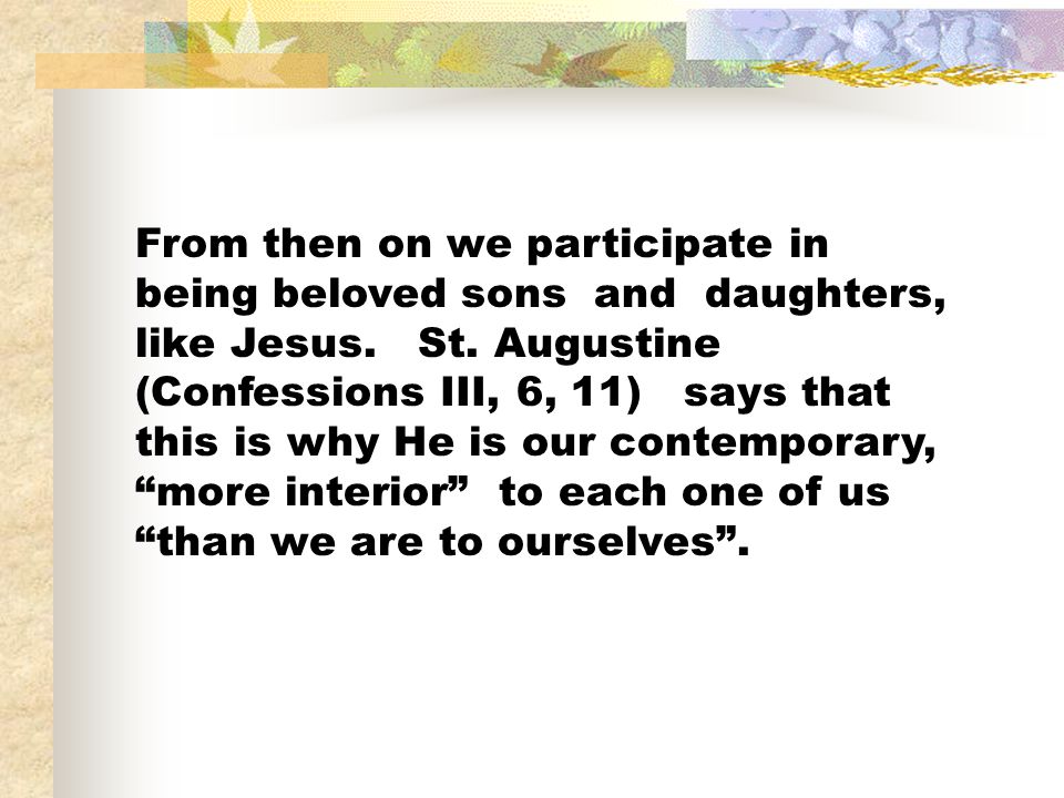From then on we participate in being beloved sons and daughters, like Jesus.