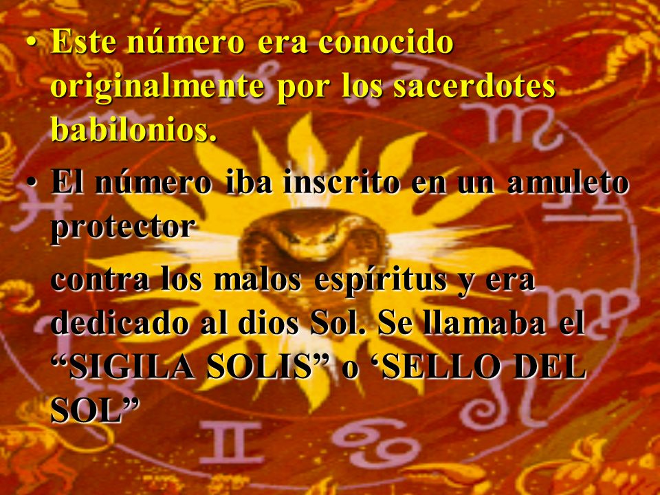 Este número era conocido originalmente por los sacerdotes babilonios.