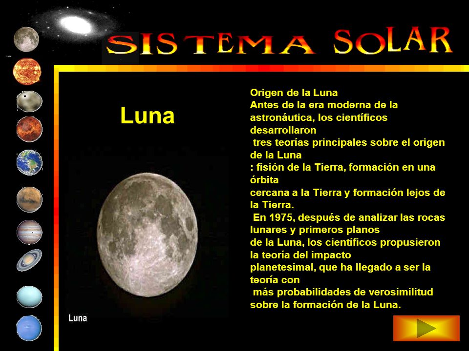 Origen de la Luna Antes de la era moderna de la astronáutica, los científicos desarrollaron. tres teorías principales sobre el origen de la Luna.