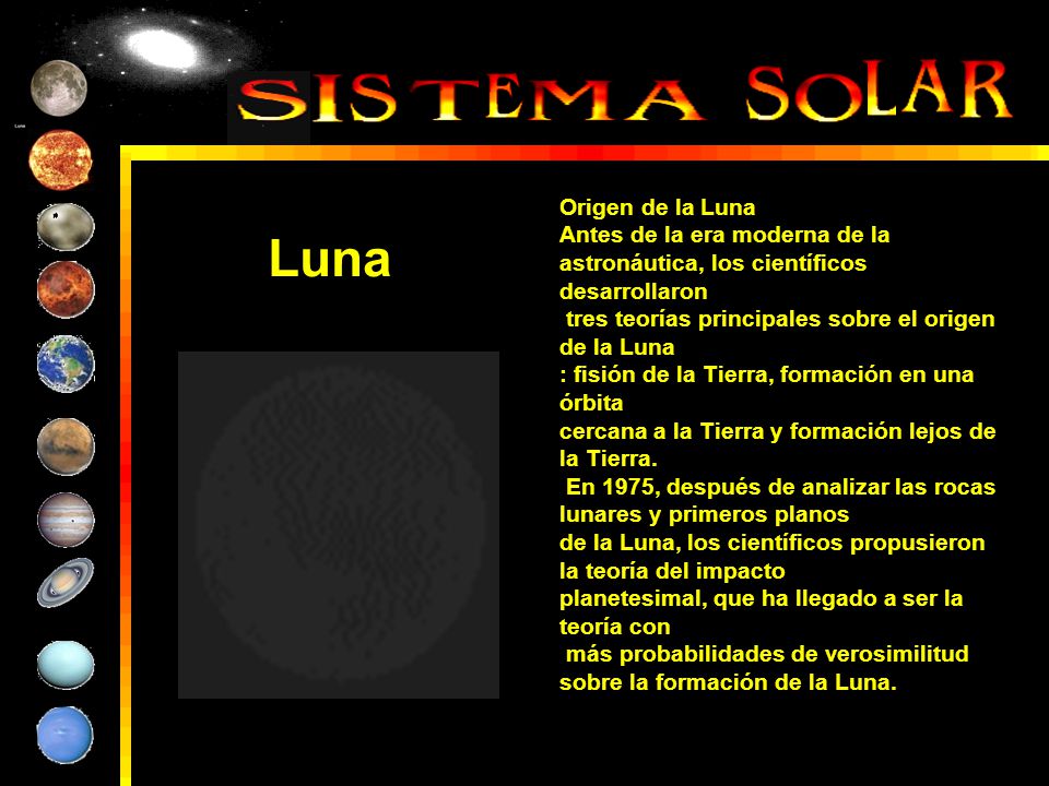 Origen de la Luna Antes de la era moderna de la astronáutica, los científicos desarrollaron. tres teorías principales sobre el origen de la Luna.