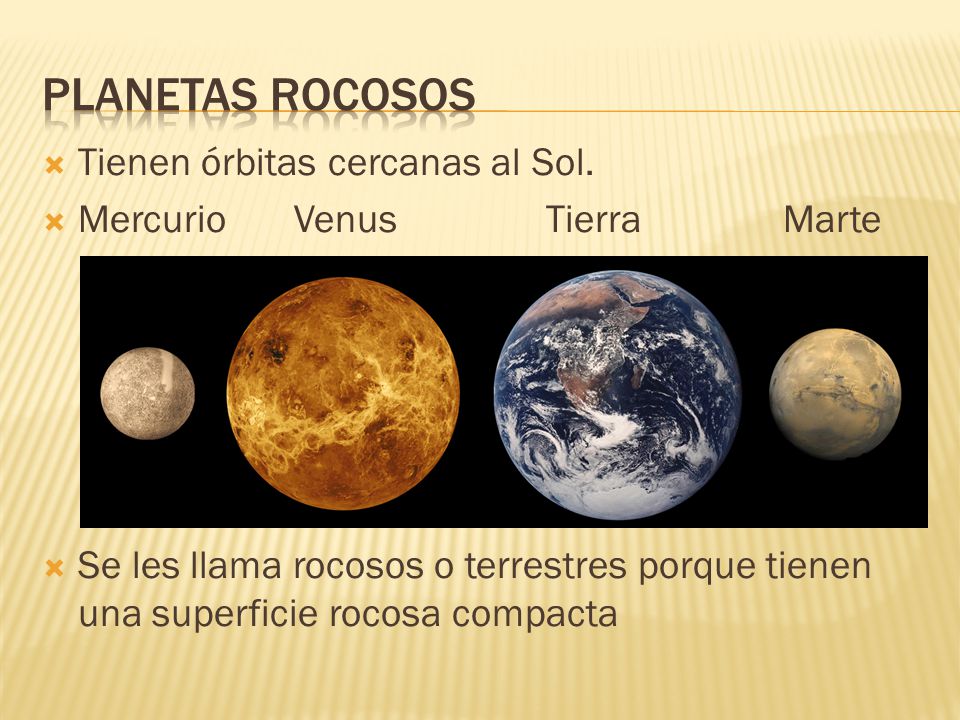 PLANETAS ROCOSOS Tienen órbitas cercanas al Sol.
