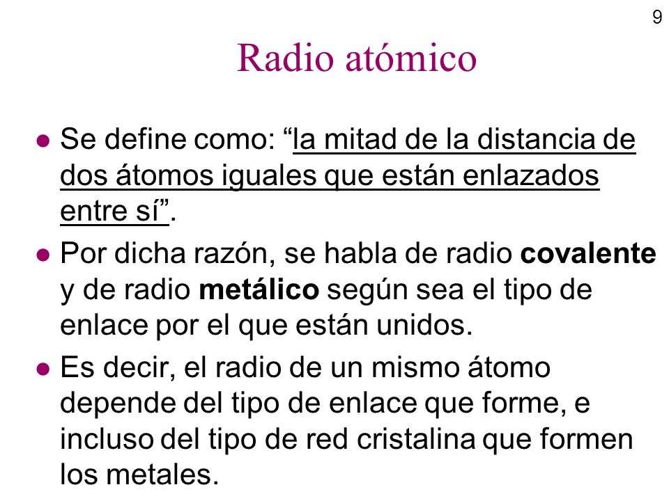 Radio atómico Se define como: la mitad de la distancia de dos átomos iguales que están enlazados entre sí .