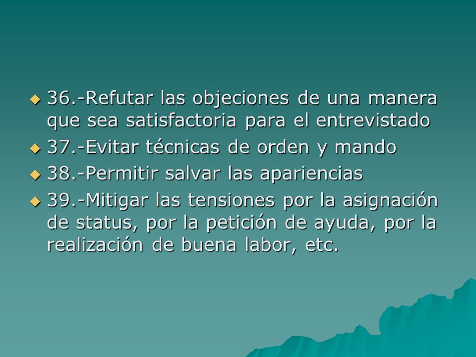 36.-Refutar las objeciones de una manera que sea satisfactoria para el entrevistado
