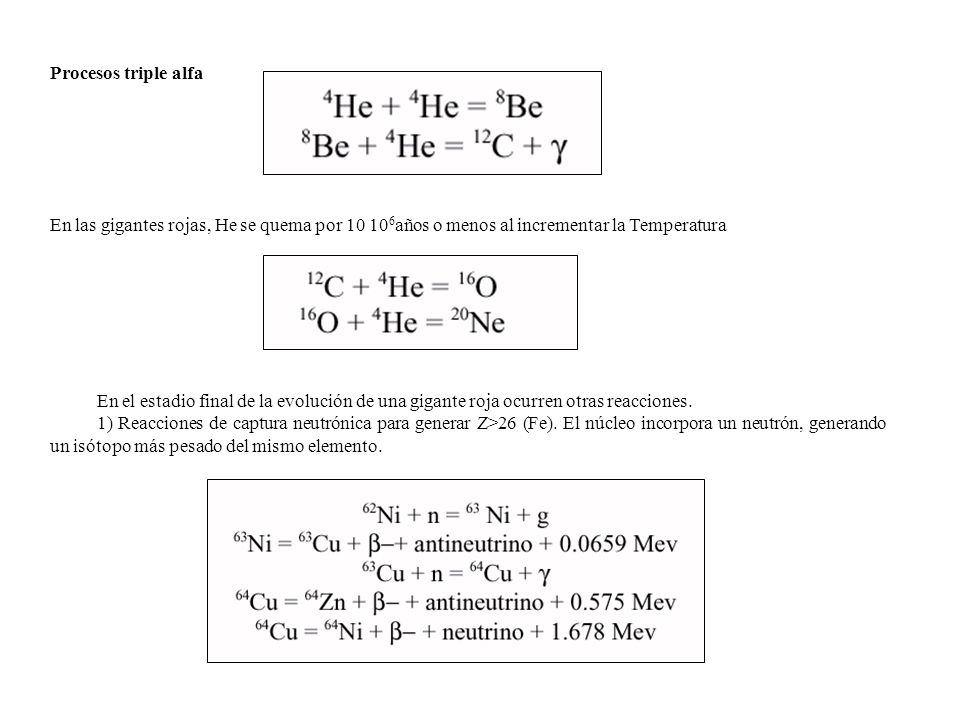 Procesos triple alfa En las gigantes rojas, He se quema por años o menos al incrementar la Temperatura.