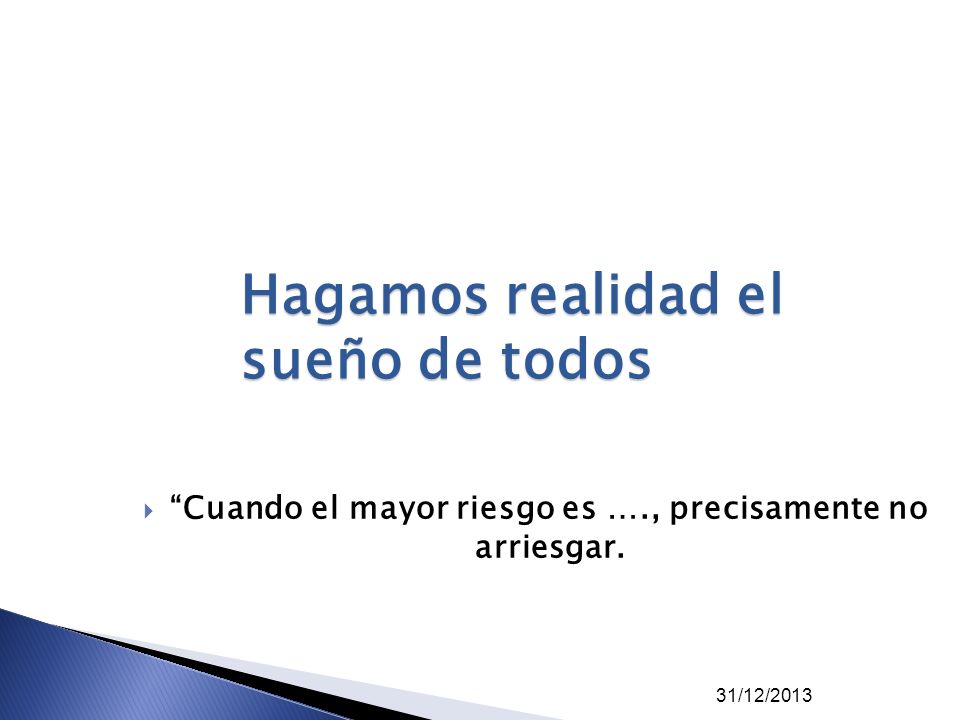 Cuando el mayor riesgo es …., precisamente no arriesgar.