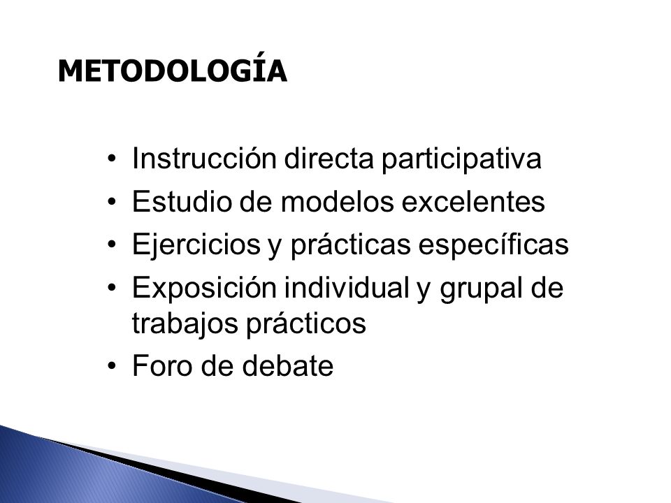 METODOLOGÍA Instrucción directa participativa. Estudio de modelos excelentes. Ejercicios y prácticas específicas.