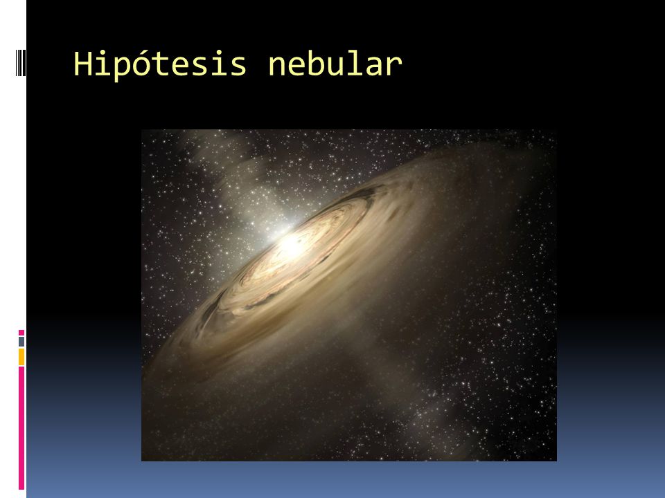 Hipótesis nebular El disco se fue haciendo, poco a poco, más plano, acumulándose más materia en el centro.