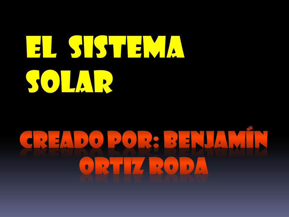 El sistema solar creado por: benjamín Ortiz roda