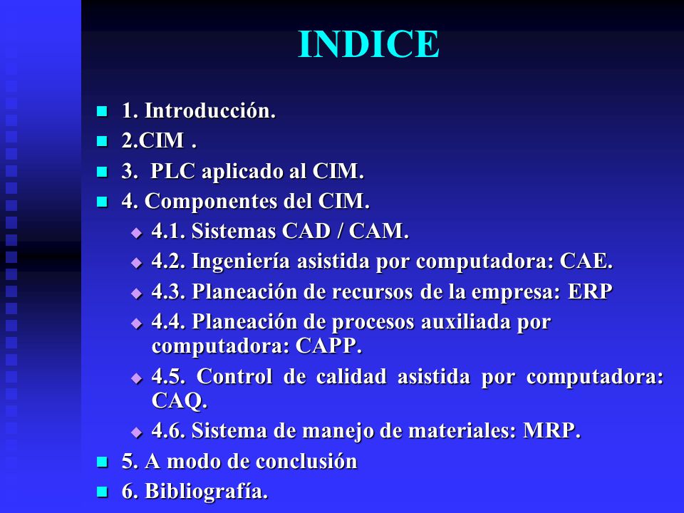 INDICE 1. Introducción. 2.CIM . 3. PLC aplicado al CIM.