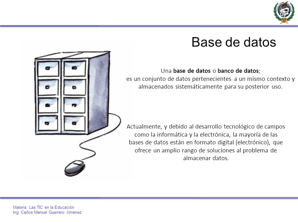 Una base de datos o banco de datos;
