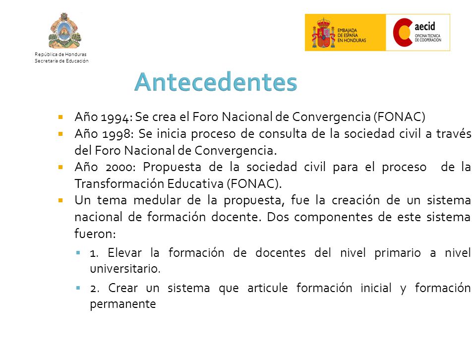 República de Honduras Secretaría de Educación. Antecedentes. Año 1994: Se crea el Foro Nacional de Convergencia (FONAC)