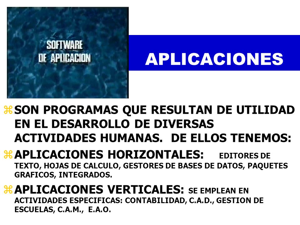 APLICACIONES SON PROGRAMAS QUE RESULTAN DE UTILIDAD EN EL DESARROLLO DE DIVERSAS ACTIVIDADES HUMANAS. DE ELLOS TENEMOS: