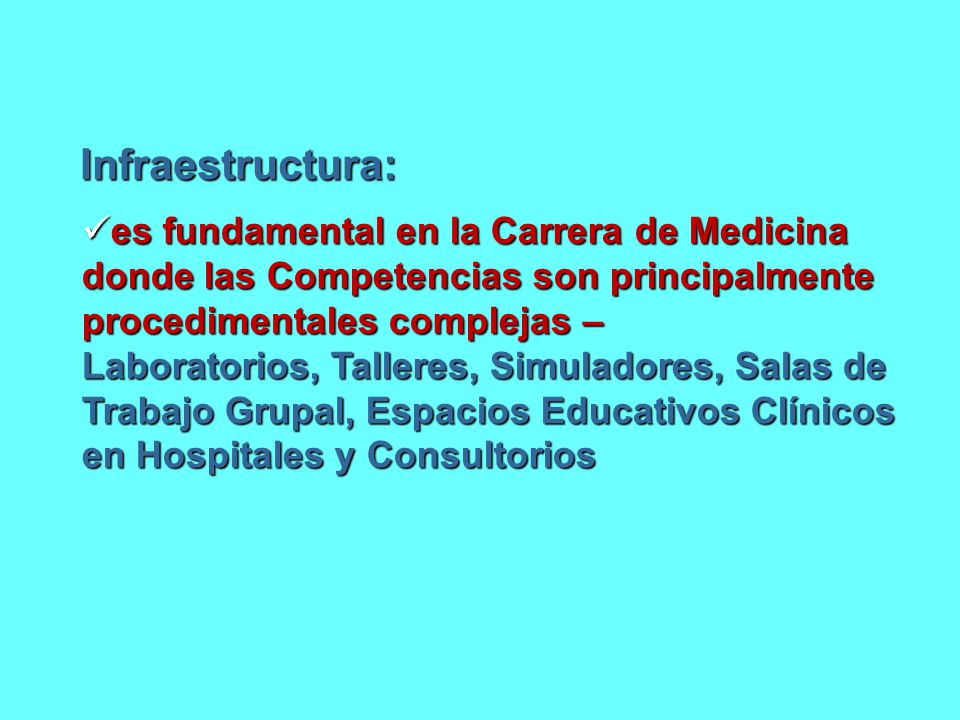 Infraestructura: es fundamental en la Carrera de Medicina donde las Competencias son principalmente procedimentales complejas –