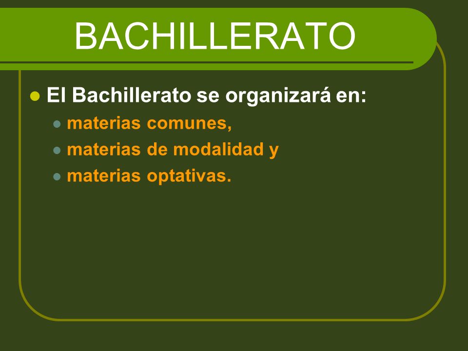 BACHILLERATO El Bachillerato se organizará en: materias comunes,