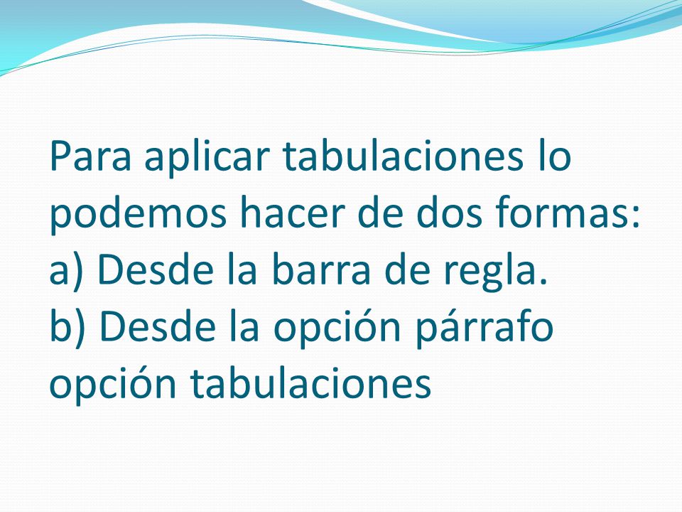 Para aplicar tabulaciones lo podemos hacer de dos formas: a) Desde la barra de regla.