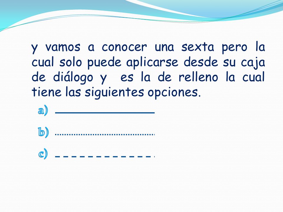 y vamos a conocer una sexta pero la cual solo puede aplicarse desde su caja de diálogo y es la de relleno la cual tiene las siguientes opciones.