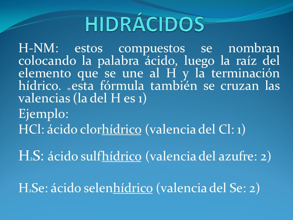 HIDRÁCIDOS H2S: ácido sulfhídrico (valencia del azufre: 2)