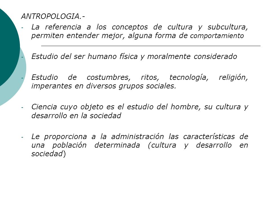 ANTROPOLOGIA.- La referencia a los conceptos de cultura y subcultura, permiten entender mejor, alguna forma de comportamiento.