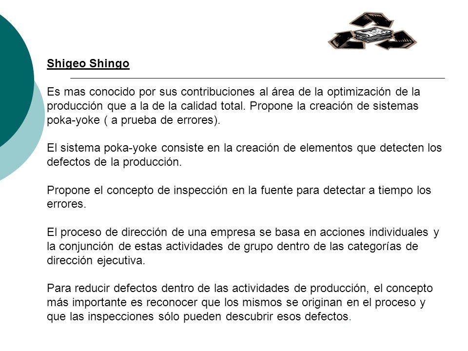 Shigeo Shingo Es mas conocido por sus contribuciones al área de la optimización de la producción que a la de la calidad total.