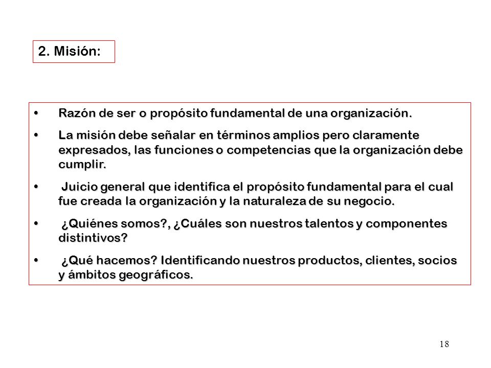 2. Misión: Razón de ser o propósito fundamental de una organización.