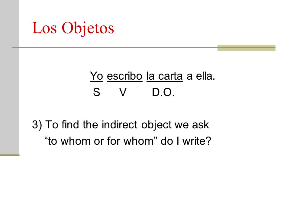 Los Objetos Yo escribo la carta a ella. S V D.O.