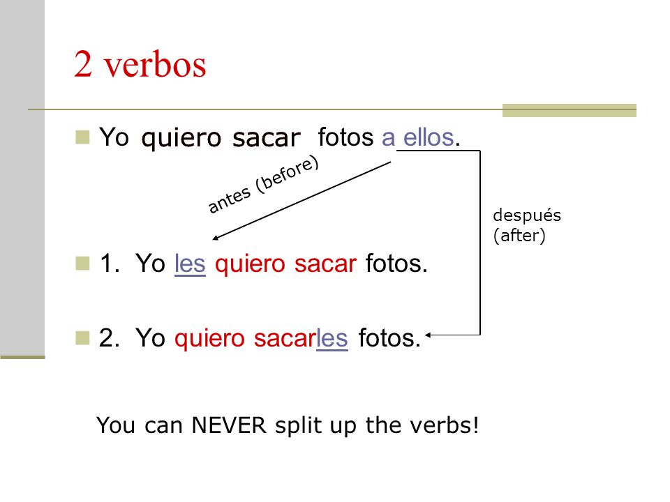 2 verbos Yo quiero sacar fotos a ellos. 1. Yo les quiero sacar fotos.