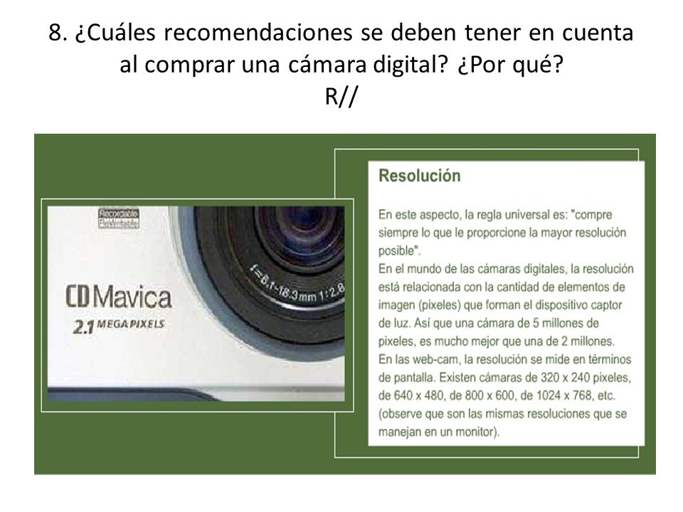 8. ¿Cuáles recomendaciones se deben tener en cuenta al comprar una cámara digital ¿Por qué R//