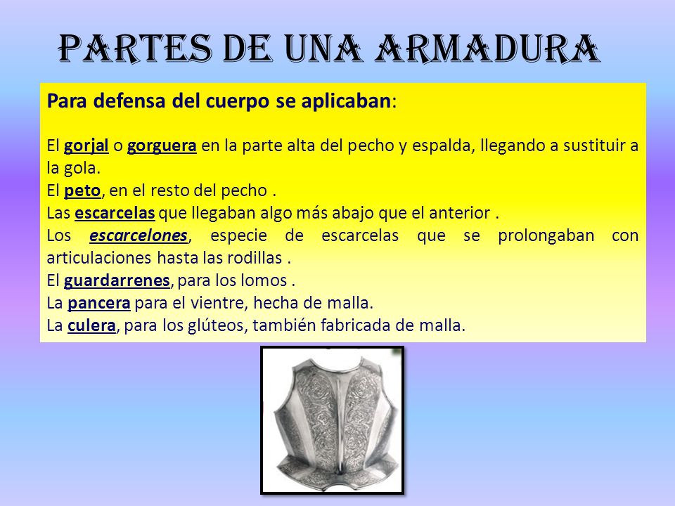 PARTES DE UNA ARMADURA Para defensa del cuerpo se aplicaban: