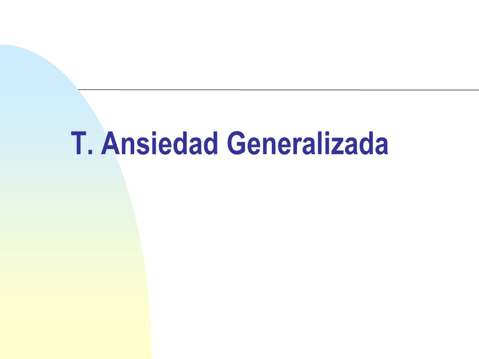 T. Ansiedad Generalizada