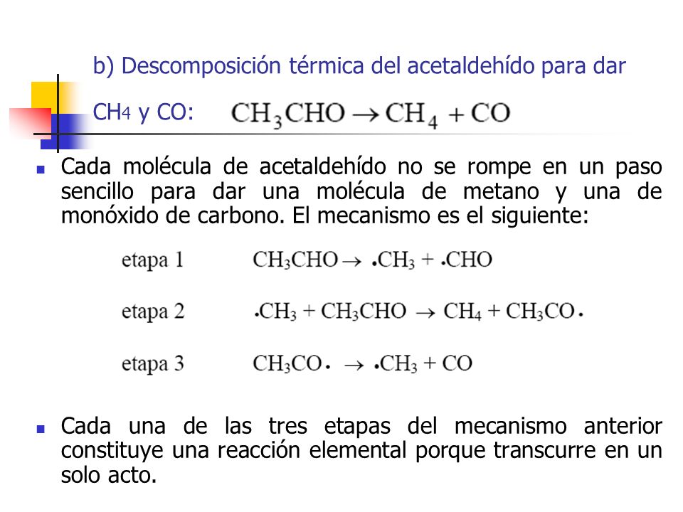 b) Descomposición térmica del acetaldehído para dar CH4 y CO: