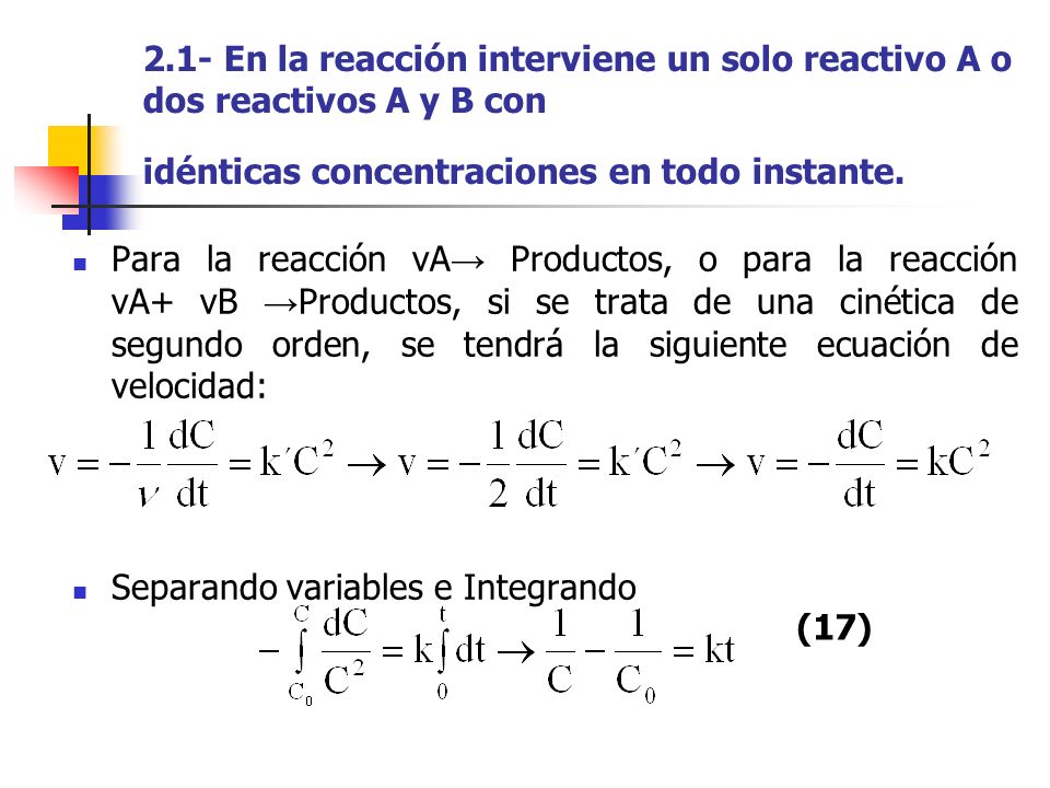 2.1- En la reacción interviene un solo reactivo A o dos reactivos A y B con idénticas concentraciones en todo instante.