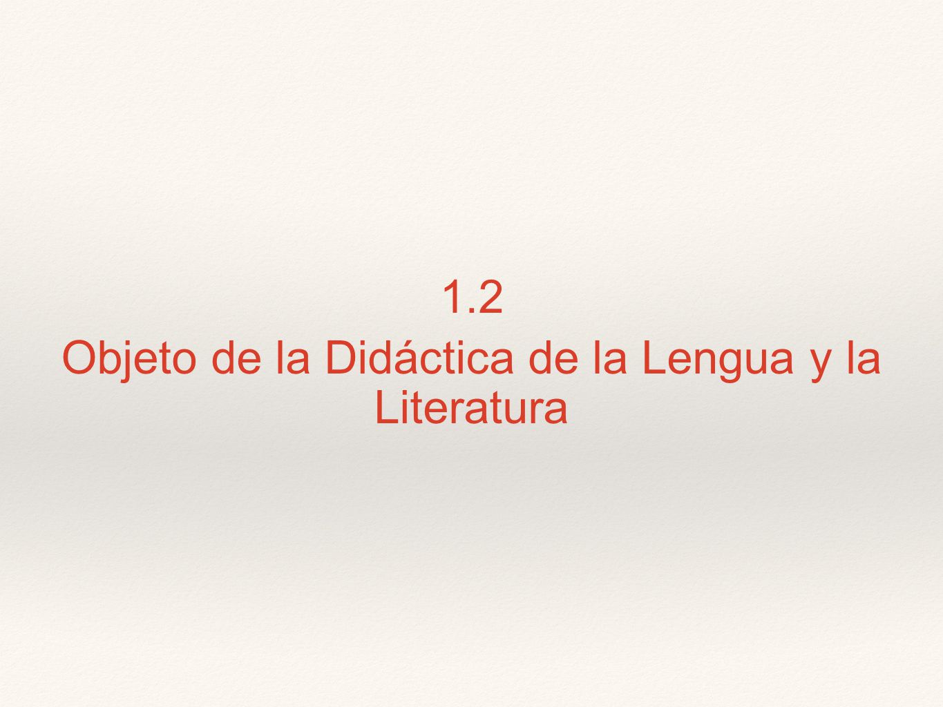 1.2 Objeto de la Didáctica de la Lengua y la Literatura