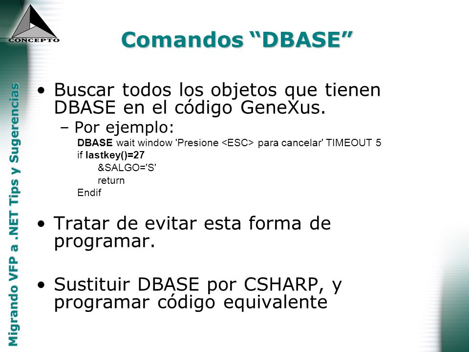 Comandos DBASE Buscar todos los objetos que tienen DBASE en el código GeneXus. Por ejemplo: