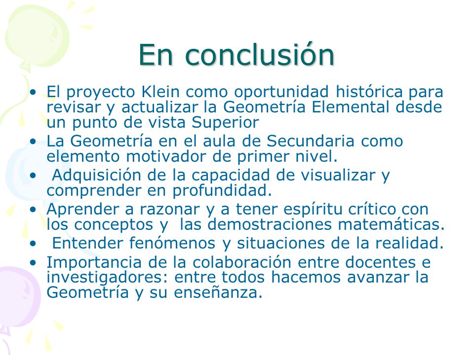 En conclusión El proyecto Klein como oportunidad histórica para revisar y actualizar la Geometría Elemental desde un punto de vista Superior.